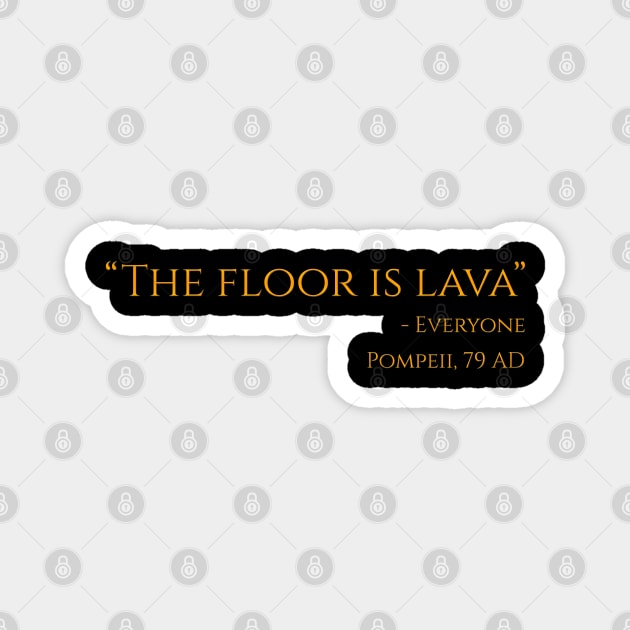 The Floor Is Lava - Ancient Rome Funny Pompeii Vesuvius Design Magnet by Styr Designs