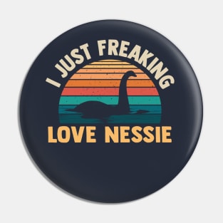 I Just Freaking Love Nessie funny loch ness monster Pin