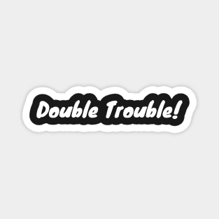 Double Trouble Magnet