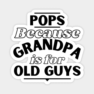 Pops Because Grandpa Is For Old Guys Fathers Day Magnet