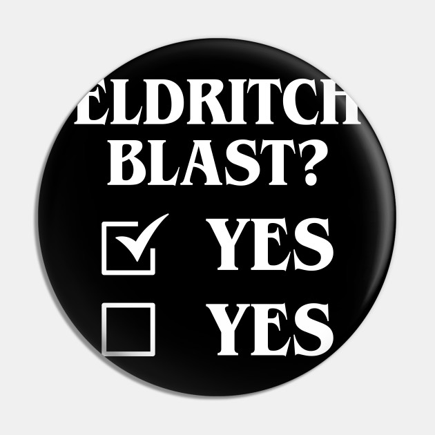 Eldritch Blast Yes Yes Funny Tabletop Rpg Meme Dungeons And Dragons Pin Teepublic