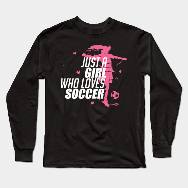 Just A Girl Who Loves Soccer Cute Football Women Football Lover Long Sleeve T Shirt Teepublic