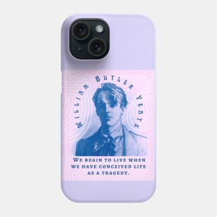 William Butler Yeats portrait and quote: We begin to live when we have conceived life as a tragedy. Phone Case