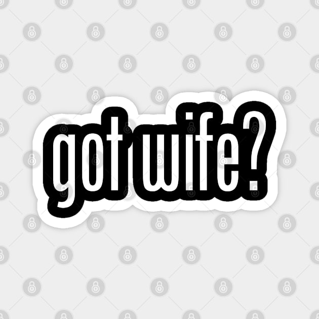 GOT WIFE Magnet by geeklyshirts