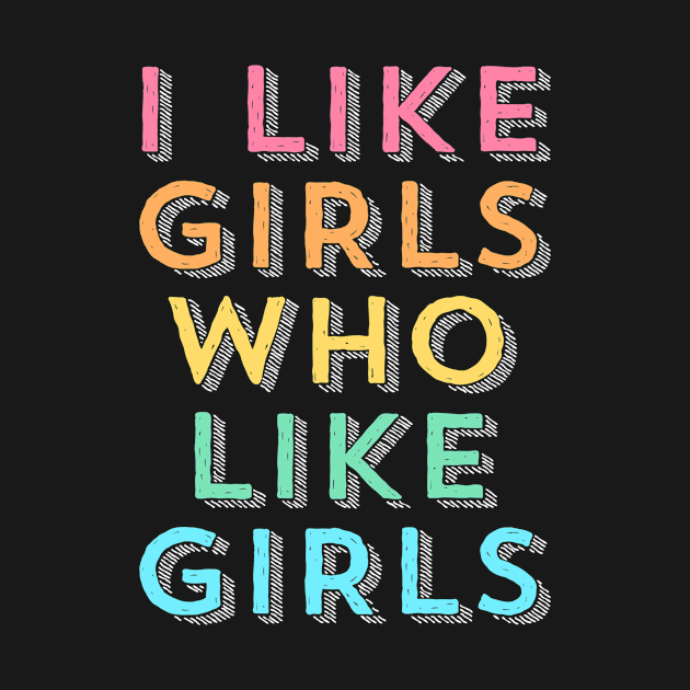 I Like Girls  Funny LGBT Queer Lesbian Gay Pride by PayneShop