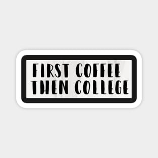 First Coffee Then College Magnet