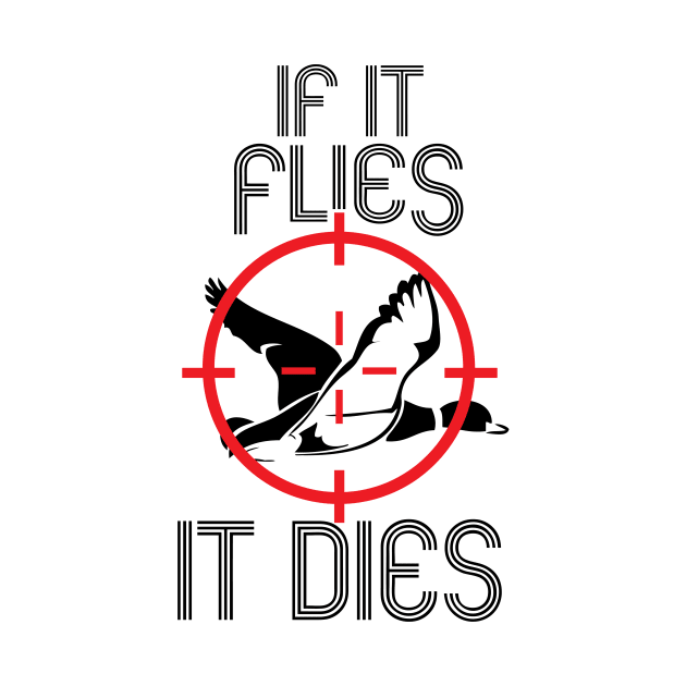 If It Flies It Dies Duck Hunting by ThyShirtProject - Affiliate