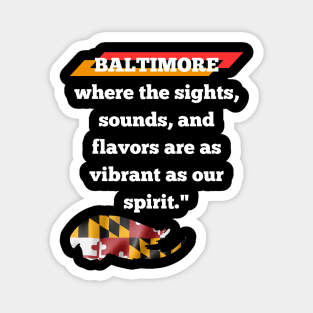 BALTIMORE WHERE THE SIGHTS, SOUNDS, AND FLAVORS ARE AS VIBRANT AS OUR SPIRIT." DESIGN Magnet