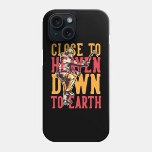 close to heaven down to earth Phone Case