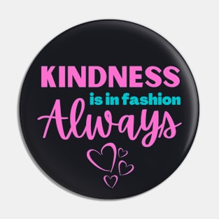 Kindness is in fashion, always Pin