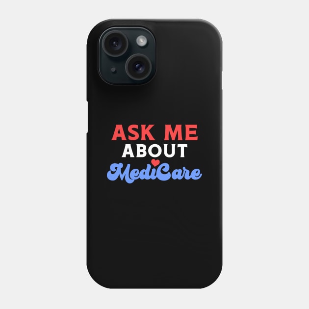 Ask Me About MediCare Phone Case by maxcode