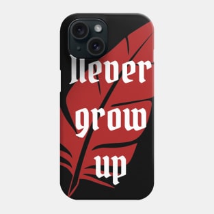 Never Grow Up Phone Case