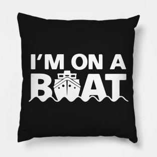 I'm On A Boat Pillow