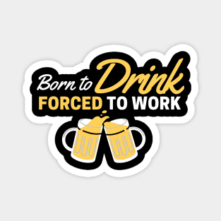 Beer Love! Born to Drink, Forced to Work Magnet