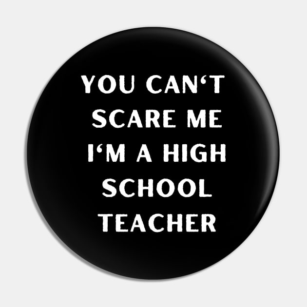 You can't scare me i'm a High School Teacher. Halloween Pin by Project Charlie