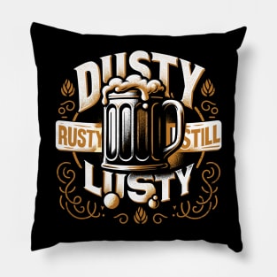 Vintage Charm Beer Design - Dusty, Rusty, Still Lusty Pillow