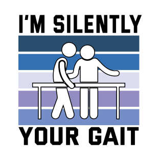 I'm Silently Analyzing Your Gait Physical Therapy T-Shirt