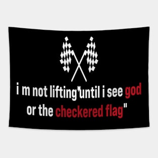 I’m Not Lifting Untill I See God Or The Checkered Flag Tapestry