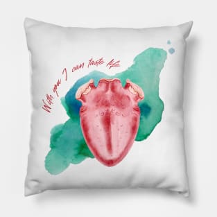 I CAN TASTE THIS LIFE Pillow
