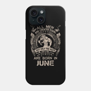 All Men Are Created Equal But Only The Best Are Born In June Birthday Phone Case