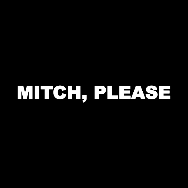 Mitch, Please Design by Mitch Valentine Merch