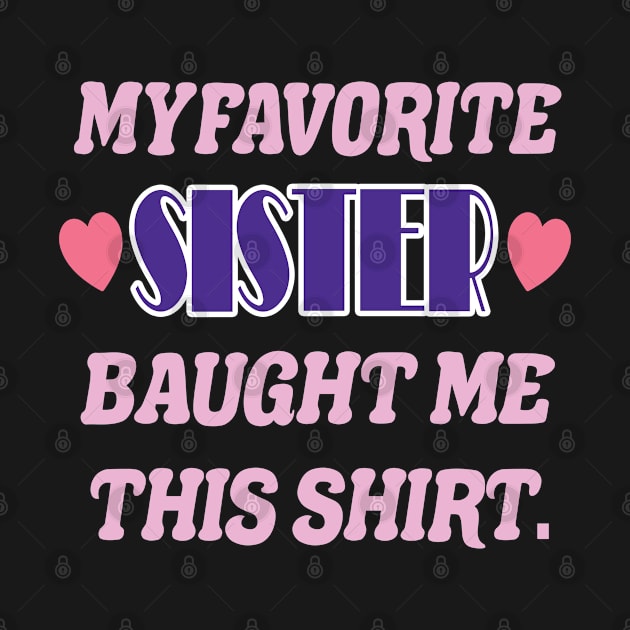 Cute & Funny Sibling - My Favorite Sister's Gift For Men, Women & Kids by Art Like Wow Designs