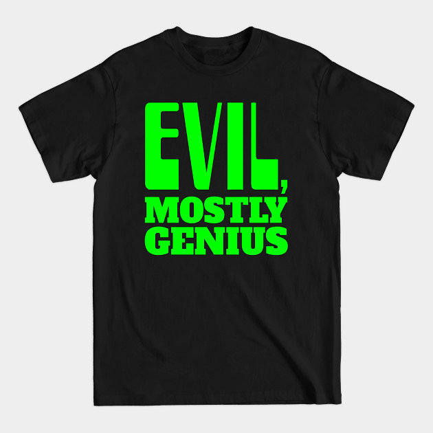 Discover Evil, Mostly Genius - Evil Genius - T-Shirt