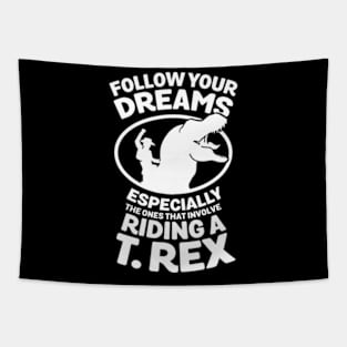 FOLLOW YOUR DREAMS ESPECIALLY THE ONES THAT INVOLVE RIDING A T Tapestry