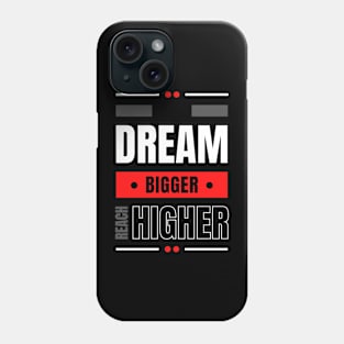 Dream Bigger! Phone Case