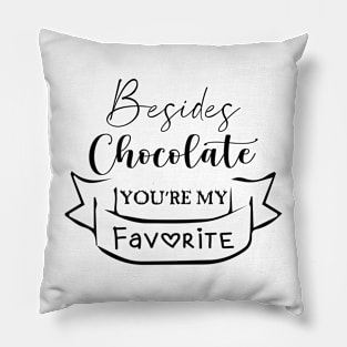 Besides Chocolate You're My Favorite Cool Gift Pillow