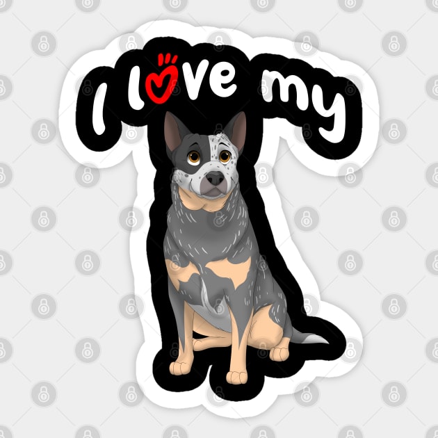 I Love My Blue Australian Cattle Dog Heeler Sticker TeePublic