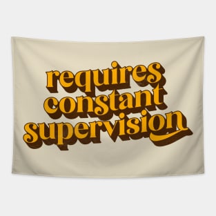 Requires Constant Supervision Tapestry