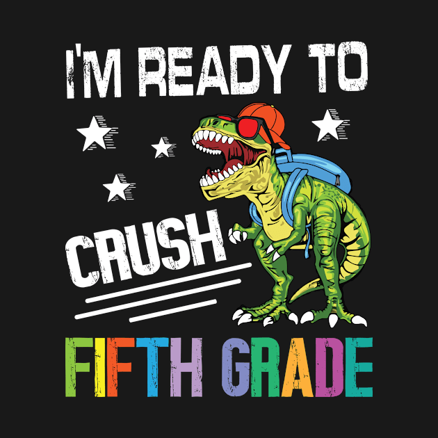 Dinosaur Student Back School I'm Ready To Crush Fifth Grade by Cowan79