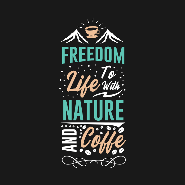 Freedom to life with nature and coffee by Music Lover