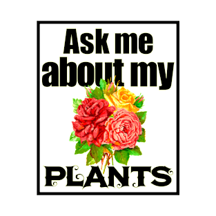 Ask Me About My Plants 3 v2 - Plant Lovers T-Shirt