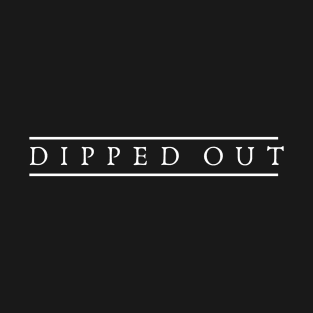 Dipped Out T-Shirt