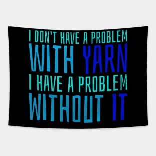 I don't have a problem with yarn Tapestry