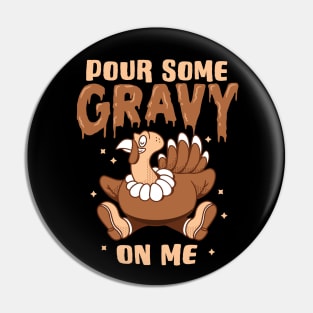 Pour Some Gravy On Me Thanksgiving Turkey Day Graphic Pin