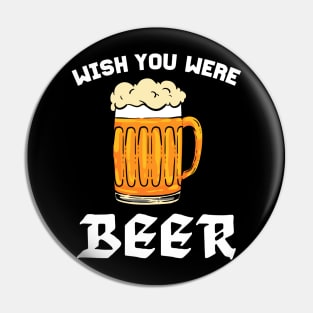 Wish You Were Beer - For Beer Lovers Pin