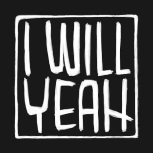 Irish Slang, Sarcasm,  I Will Yeah T-Shirt