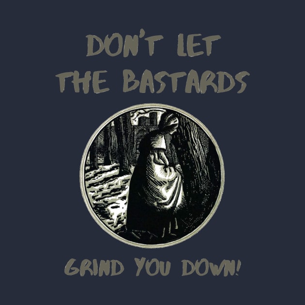 The Handmaids Tale Quote Don't Let The Bastards Grind You Down by IkePaz