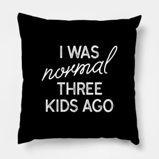 I Was Normal Three Kids Ago Pillow