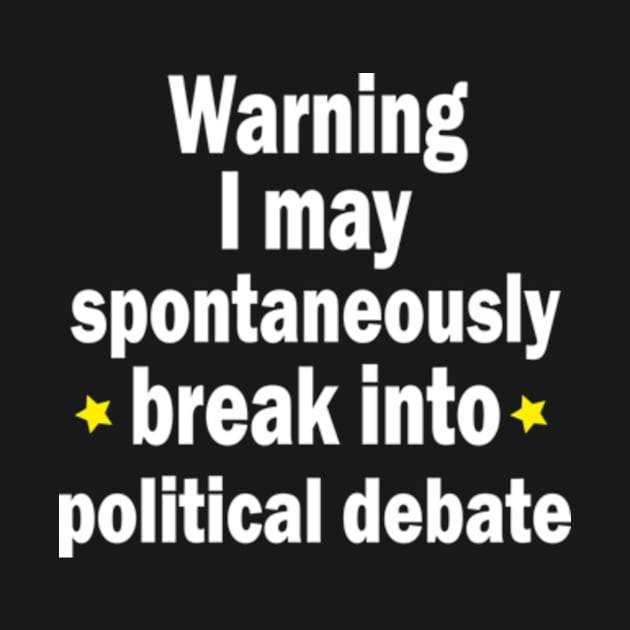 Warning: I may spontaneously break into a political debate by ARTA-ARTS-DESIGNS