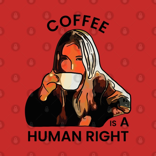 Coffee is a Human Right by ardp13