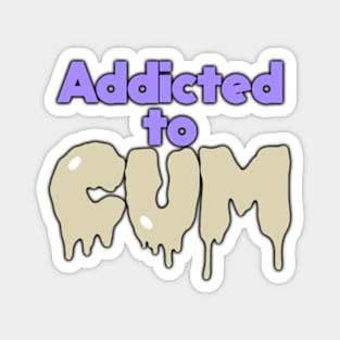 Addicted to Cum Magnet