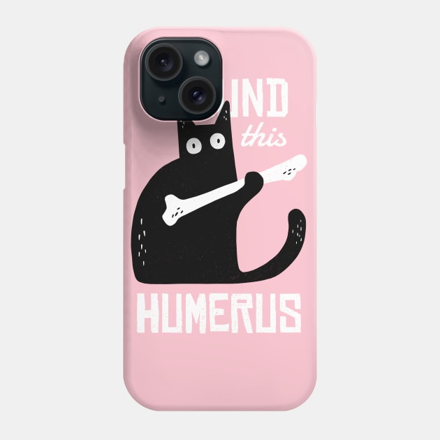 I FOUND THIS HUMERUS Phone Case by animales_planet