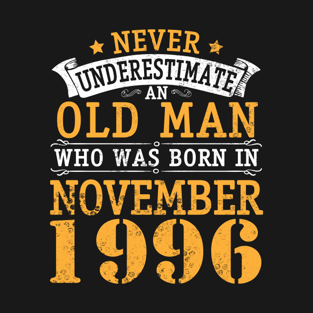 Never Underestimate An Old Man Who Was Born In November 1996 Happy Birthday 24 Years Old To Me You by bakhanh123