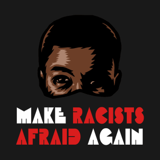 Make Racists Afraid Again T-Shirt