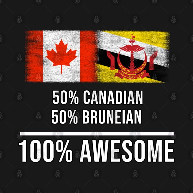 50% Canadian 50% Bruneian 100% Awesome - Gift for Bruneian Heritage From Brunei by Country Flags