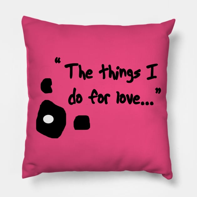 Courage "Things I do for love" Pillow by Glide ArtZ